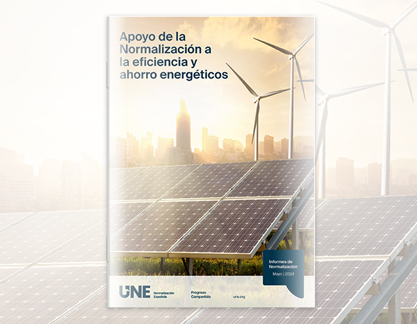 Las Normas UNE impulsan la eficiencia y el ahorro energéticos
