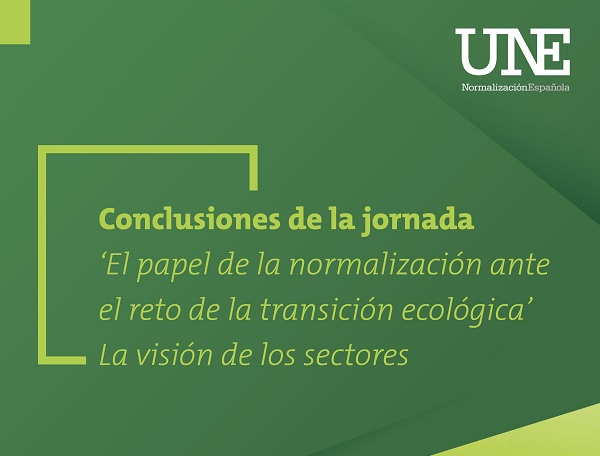 Conclusiones de la jornada Las normas y el reto de la Transición Ecológica: la visión de los sectores